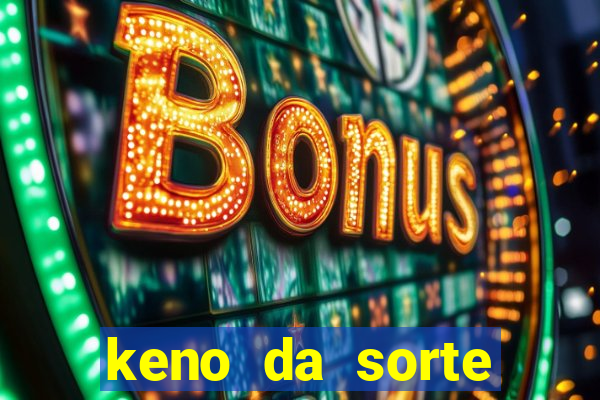 keno da sorte resultado de hoje