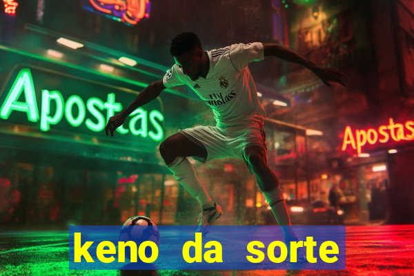 keno da sorte resultado de hoje