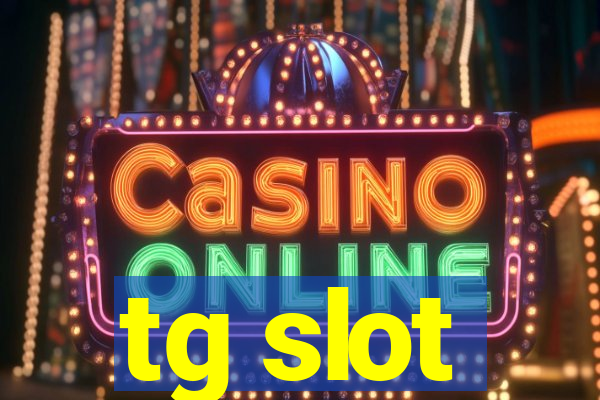 tg slot