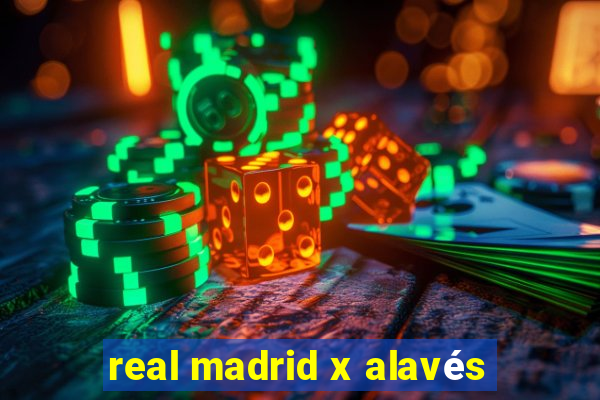 real madrid x alavés