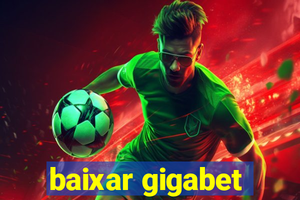 baixar gigabet