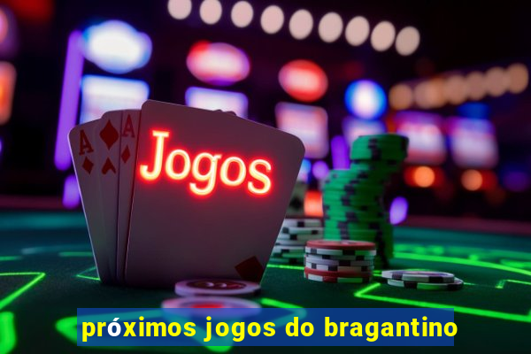 próximos jogos do bragantino