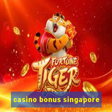 casino bonus singapore