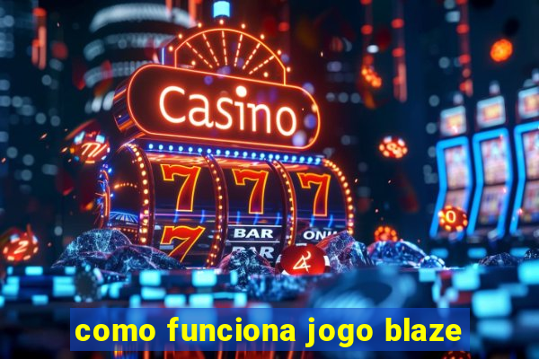 como funciona jogo blaze