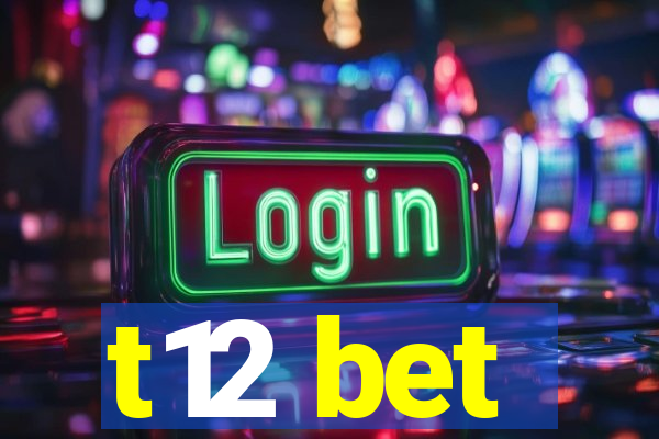 t12 bet