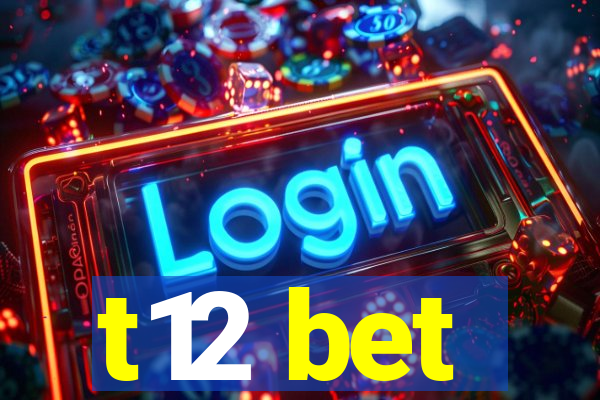 t12 bet