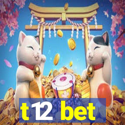 t12 bet