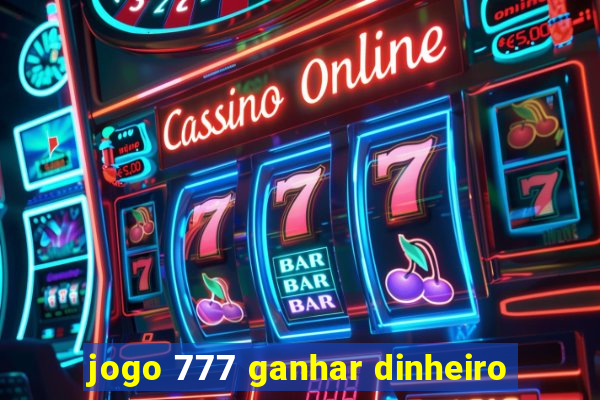 jogo 777 ganhar dinheiro