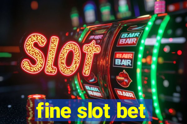 fine slot bet