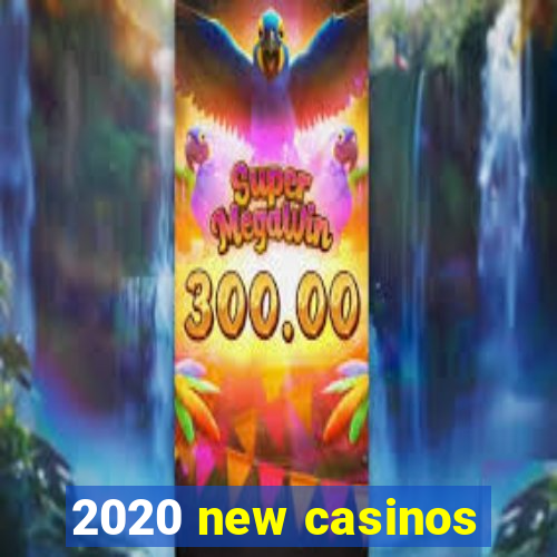 2020 new casinos