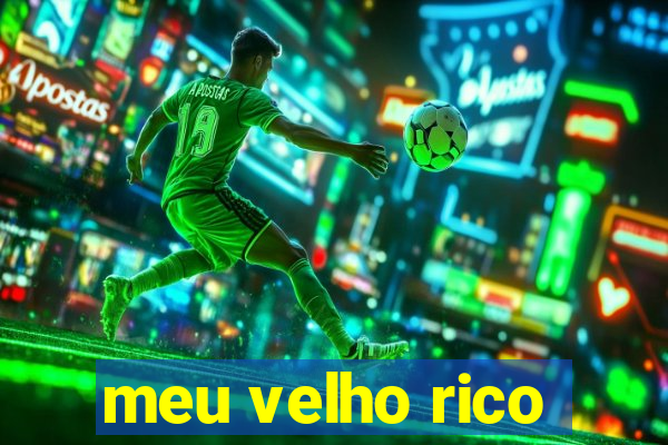 meu velho rico