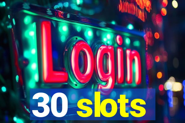 30 slots