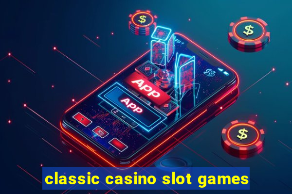 classic casino slot games