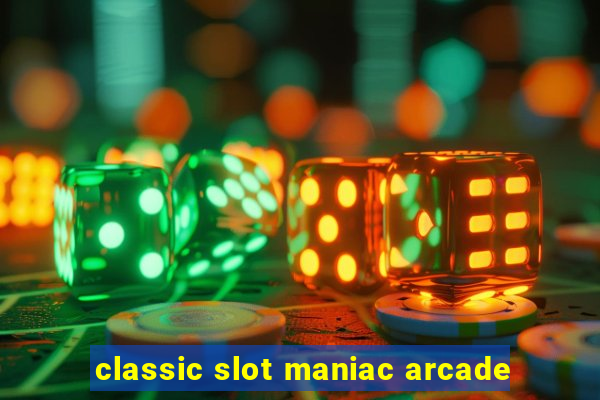 classic slot maniac arcade