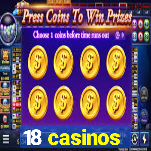 18 casinos