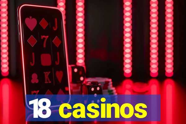 18 casinos