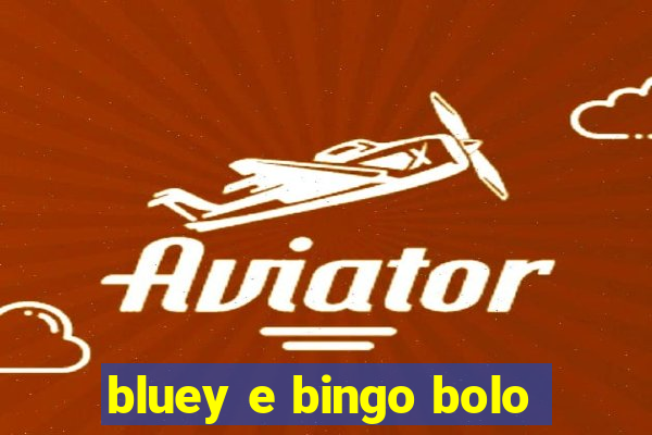 bluey e bingo bolo