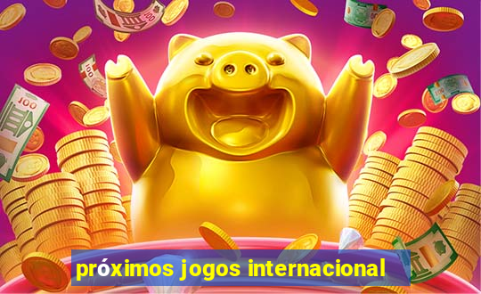 próximos jogos internacional