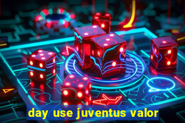 day use juventus valor