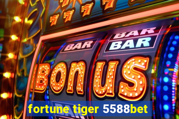 fortune tiger 5588bet