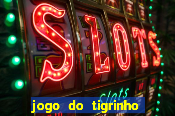 jogo do tigrinho que da bonus no cadastro