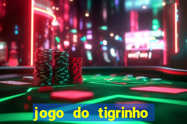 jogo do tigrinho que da bonus no cadastro