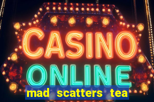 mad scatters tea party slot online