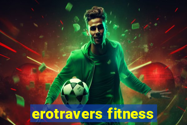 erotravers fitness