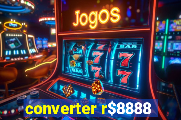 converter r$8888