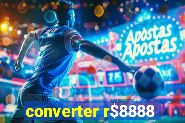 converter r$8888