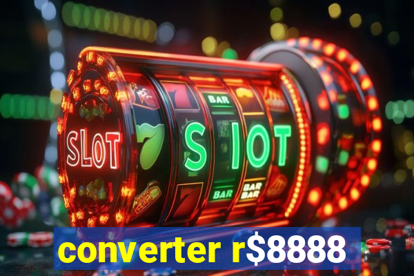 converter r$8888