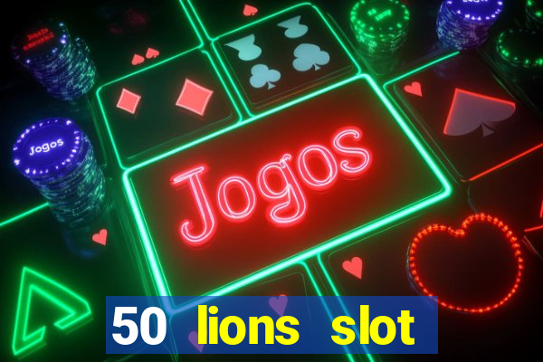 50 lions slot machine free download