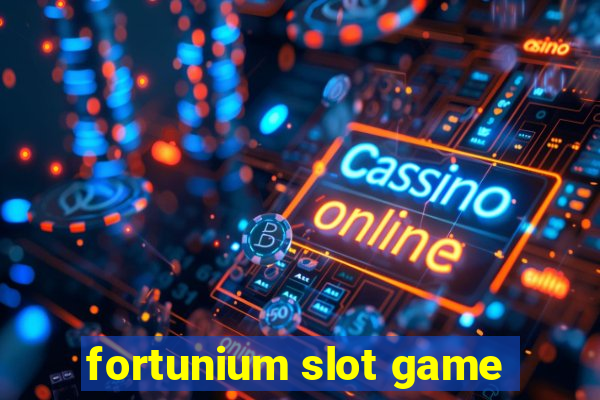 fortunium slot game