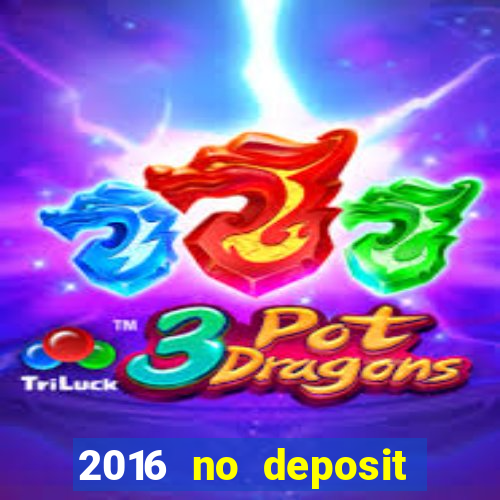 2016 no deposit casino bonus