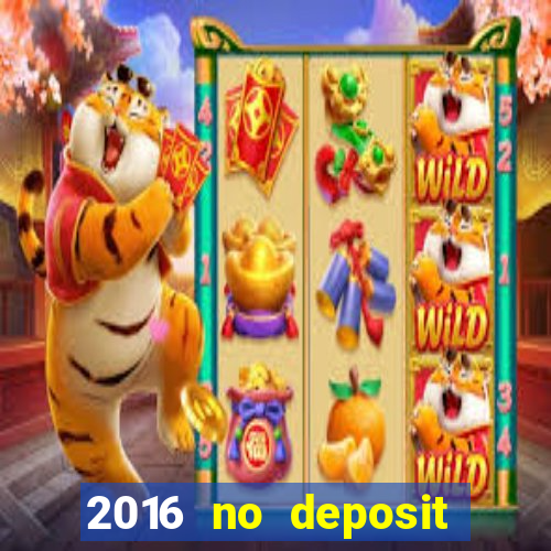 2016 no deposit casino bonus