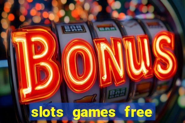 slots games free to play