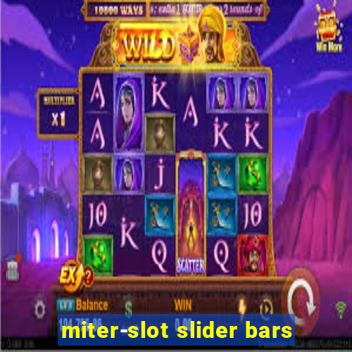 miter-slot slider bars