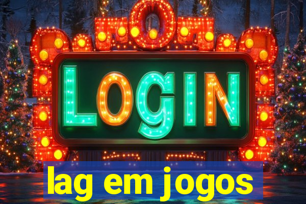 lag em jogos