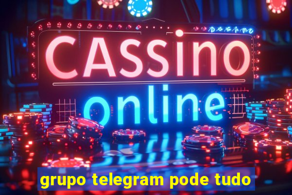 grupo telegram pode tudo