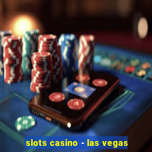 slots casino - las vegas