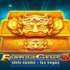 slots casino - las vegas