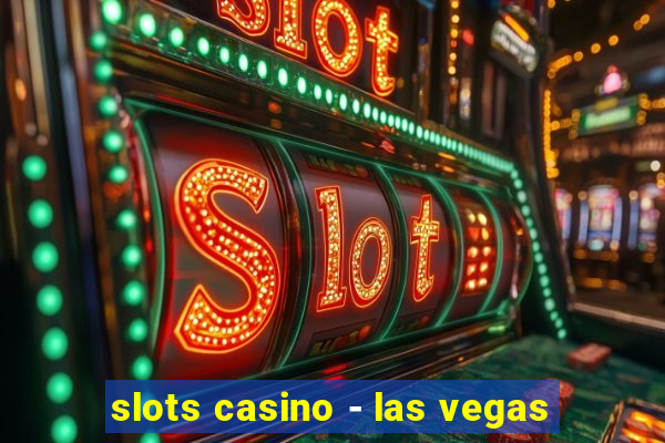 slots casino - las vegas