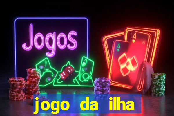 jogo da ilha ganhar dinheiro