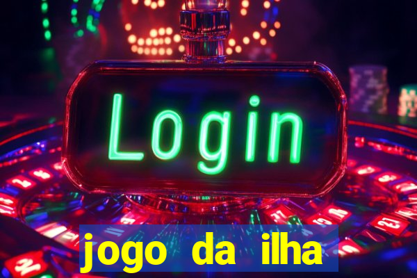 jogo da ilha ganhar dinheiro