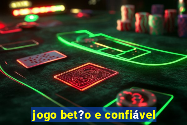 jogo bet?o e confiável