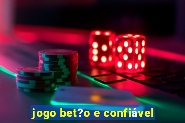 jogo bet?o e confiável