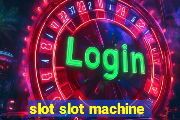 slot slot machine