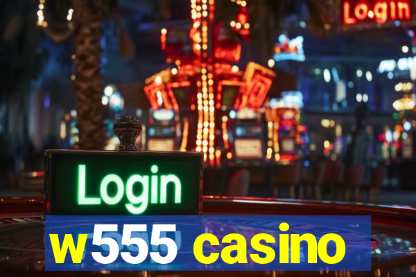 w555 casino