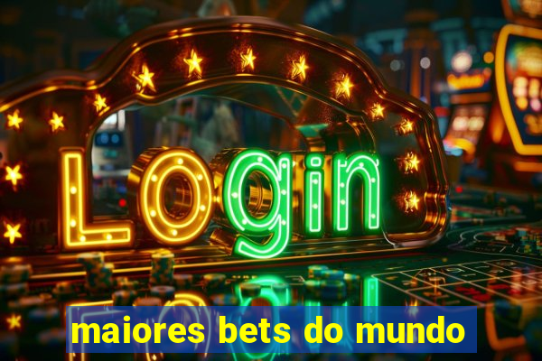 maiores bets do mundo