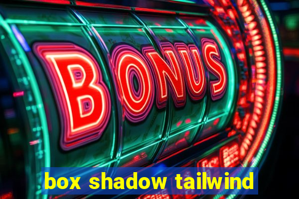 box shadow tailwind